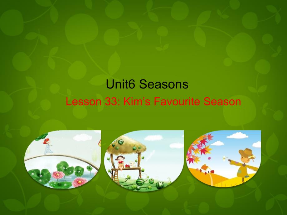 七年级英语下册 Unit 6 Seasons Lesson 33 Kim39;s Favourite Season课件 新版冀教版_第1页