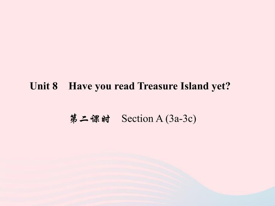 最新八年级英语下册Unit8HaveyoureadTreasureIslandyet第二课时SectionA3a3c作业课件人教新目标版人教新目标版初中八年级下册英语课件_第1页