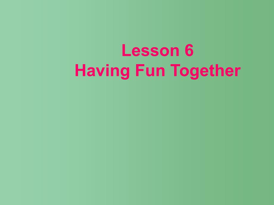 五年级英语上册Unit1Lesson6HavingFunTogether课件冀教版三起_第1页