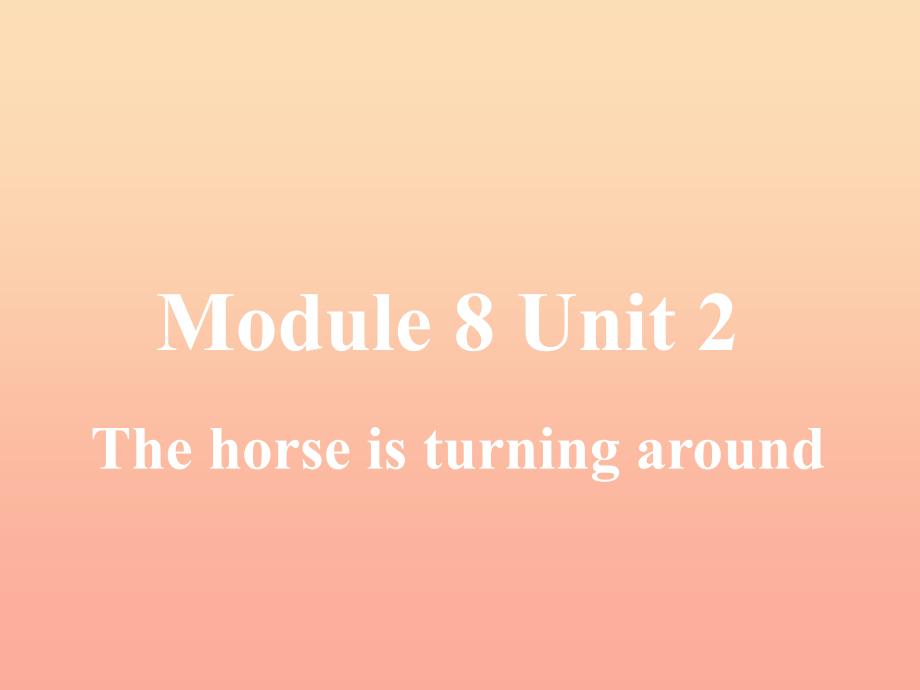 二年级英语下册Module8unit2thehorseisturningaround课件2外研版_第1页