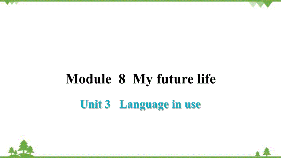 Module 8 My future life Unit 3 Language in use习题课件(共32张PPT)_第1页