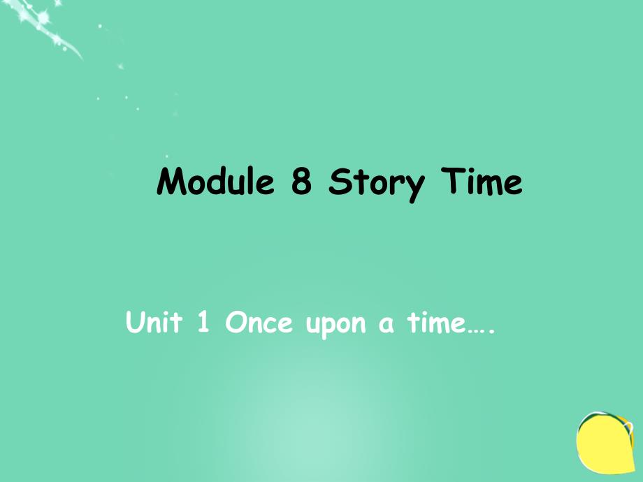 教与学七年级英语下册 Module 8 Story time Unit 1 Once upon a time…教学案例课件 新版外研版_第1页