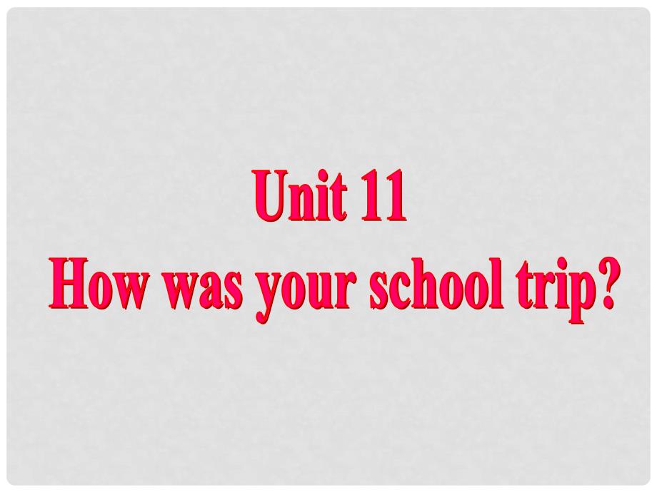 陕西省神木县大保当初级中学七年级英语下册 Unit 11 How was your school trip课件1 （新版）人教新目标版_第2页