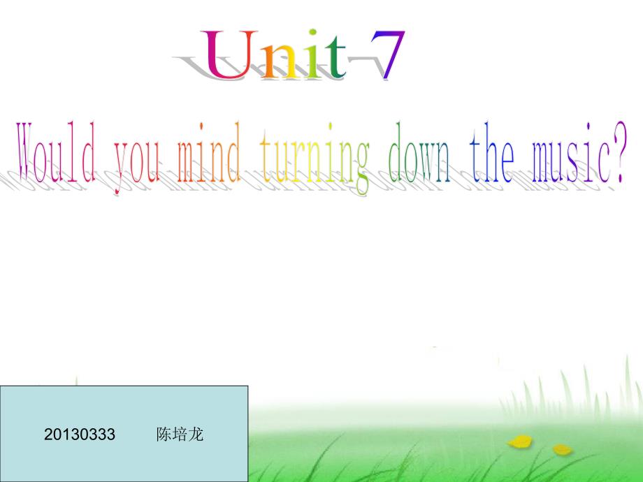 Unit7WouldyoumindturningdownthemusicPPT课件_第1页