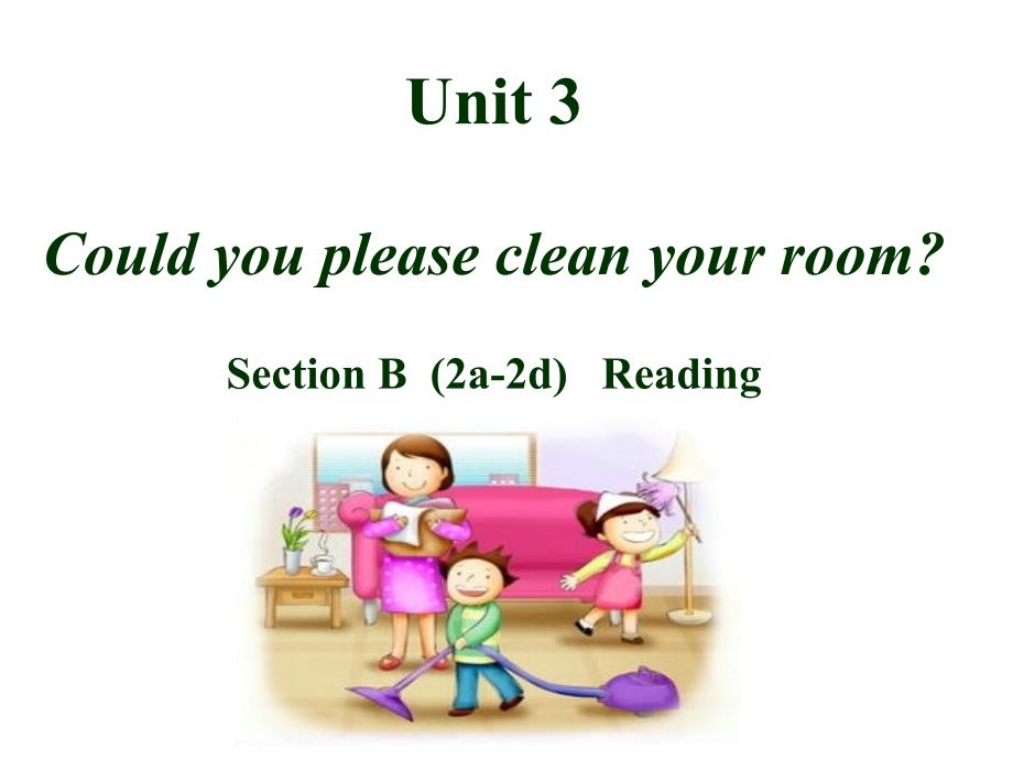 新目标八年级英语下册《Unit-3--Could-you-please-clean-your-room？》Section-B--(2a-2d)课件_第1页