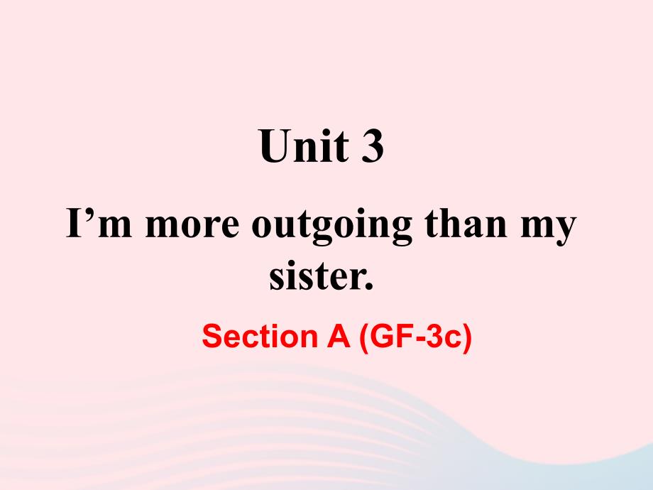 最新八年级英语上册Unit3ImmoreoutgoingthanmysisterSectionAGF3c教学课件新版人教新目标版新版_第1页