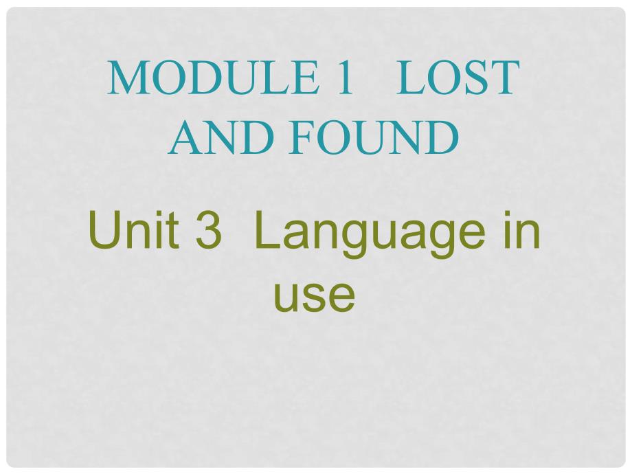 七年级英语下册 Module 1 Lost and found Unit 3 Lanuguage in use教学课件 （新版）外研版_第1页