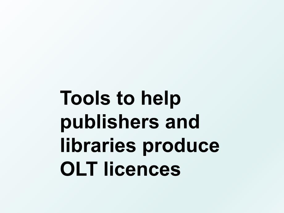 Tools to help publishers and libraries produce OLT licences_第1页