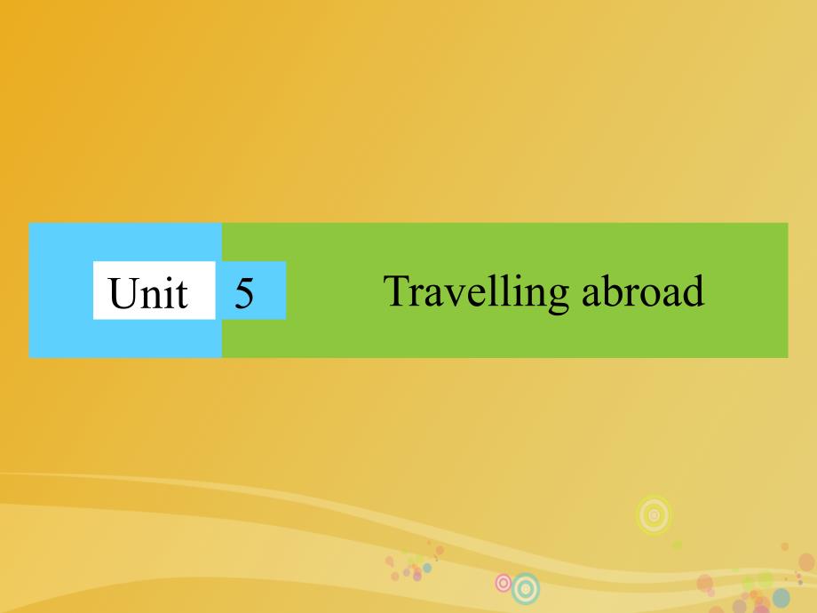 高中英语 Unit 5 Travelling abroad课件 新人教版选修7_第1页