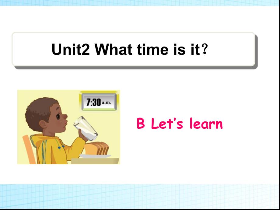 新版PEP小学英语四年级下册Unit2_What_time_is_it_B_let’s_learn_&amp;_talk免费ppt课件下载_第1页