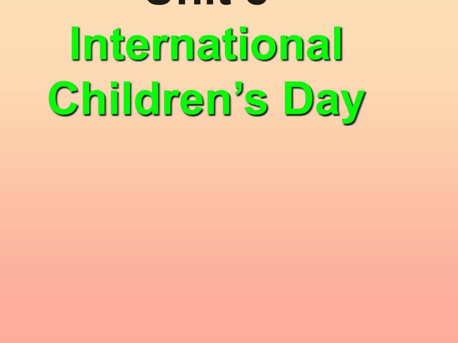 2022六年级英语下册Unit8InternationalChildrensday课件3新版湘少版_第1页