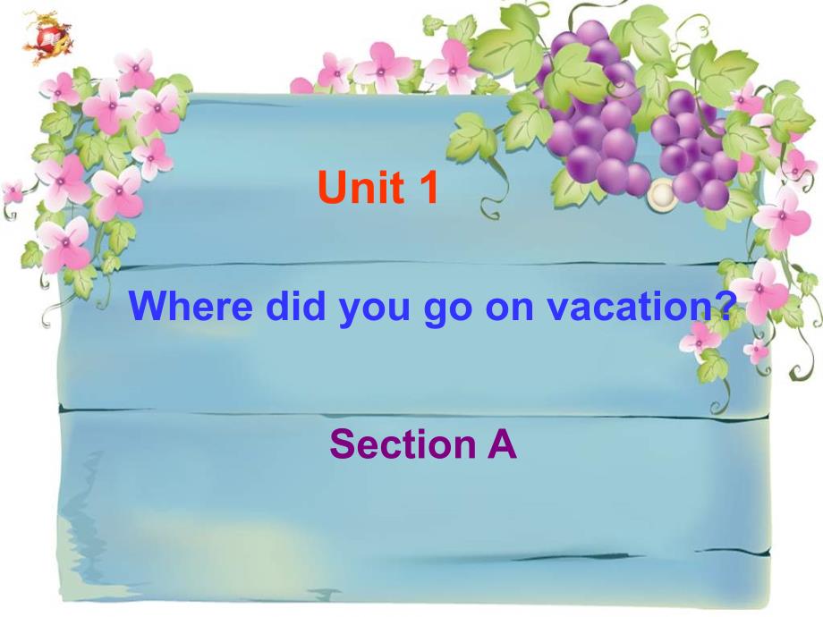 2013八年级上Unit_1_Where_did_you_go_on_vacation[1]_第1页