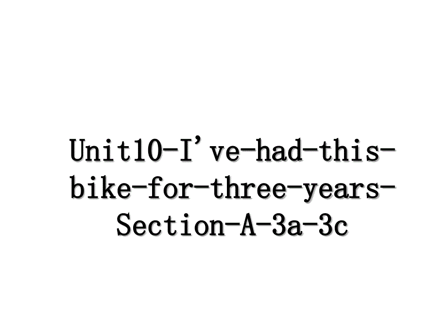 Unit10IvehadthisbikeforthreeyearsSectionA3a3c_第1页