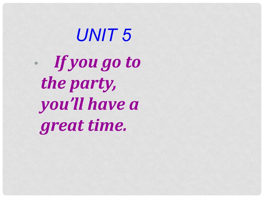 山东省滨州市邹平实验中学八年级英语下册《Unit5 If you go to the party, you&#39;&#39;ll have a great time》课件2 人教新目标版_第1页