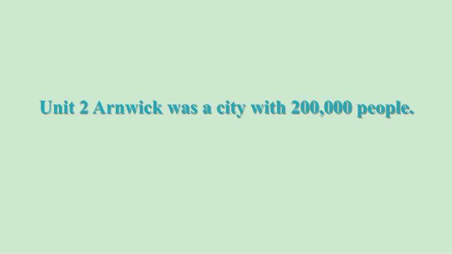 Unit 2 Arnwick was a city with 200,000 people_第1页