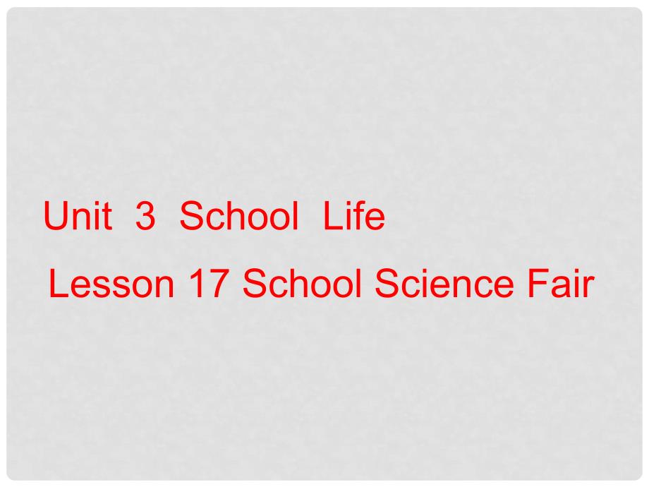 七年级英语下册 Unit 3 School Life Lesson 17 School Science Fair课件1 （新版）冀教版_第1页