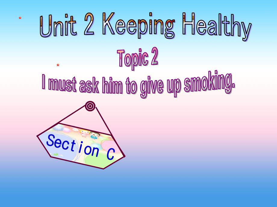 八年级英语上册Unit2KeepingHealthyTopic2ImustaskhimtogiveupsmokingSectionC新授课课件新版仁爱版_第1页