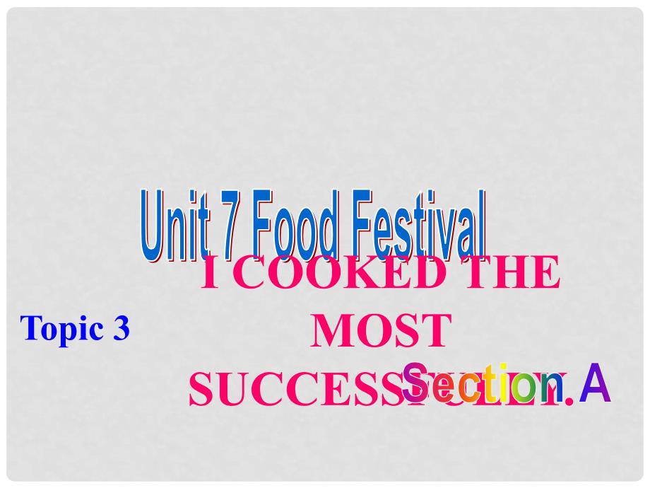 广东省清远市佛冈县龙山镇八年级英语下册 Unit 7 Food festival Topic 3 I Cooked the Most Successfully Section A课件 （新版）仁爱版_第1页