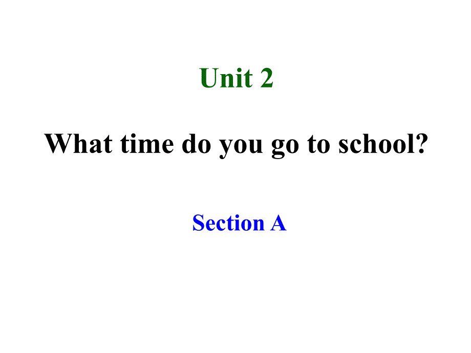 2013年春新版七年级下Unit2_What_time_do_you_go_to_school1-3课时课件_第1页