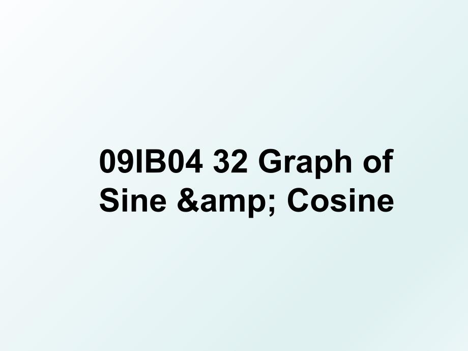 09IB04 32 Graph of Sine &amp;amp; Cosine_第1页