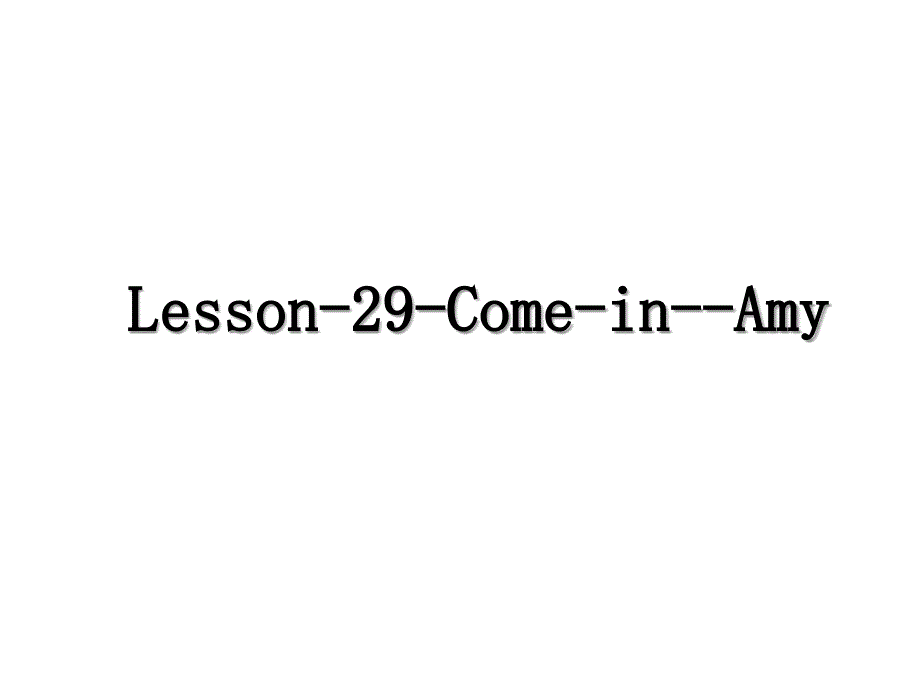 Lesson-29-Come-in--Amy_第1页