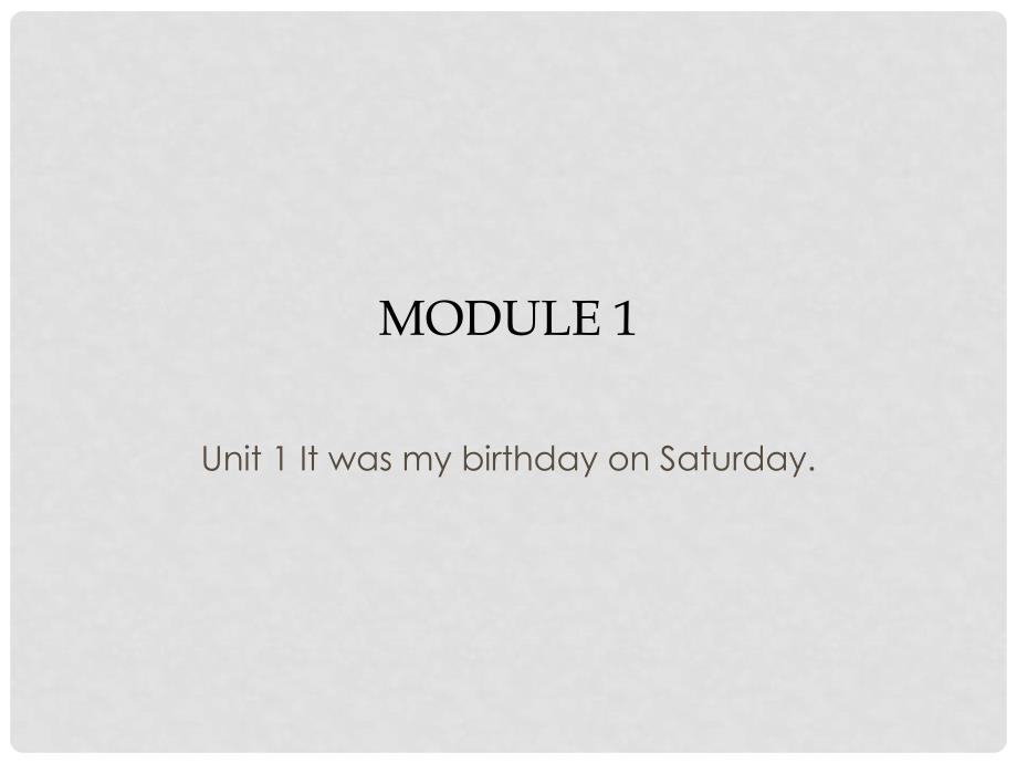 四年级英语上册 Module 1 Unit 1 It was my birthday on Saturday课件1 外研版（一起）_第1页