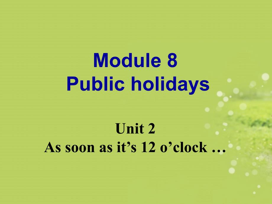 八年级英语下册《Module_8_Public_holidays_Unit_2_As_soon_as_it’s_12_o’clock_…》课件_外研版_第1页