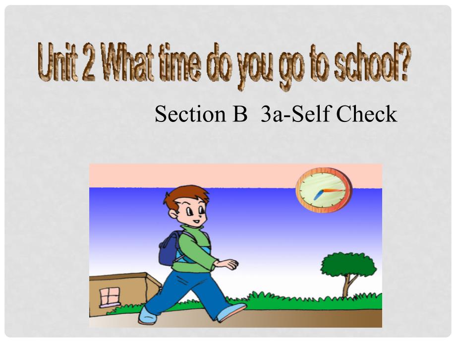 贵州省习水县七年级英语下册 Unit 2 What time do you go to school Section B（3a3b）&amp; Self Check课件 （新版）人教新目标版_第1页