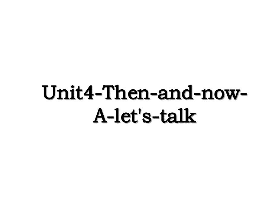 Unit4-Then-and-now-A-let&#39;s-talk教程文件_第1页