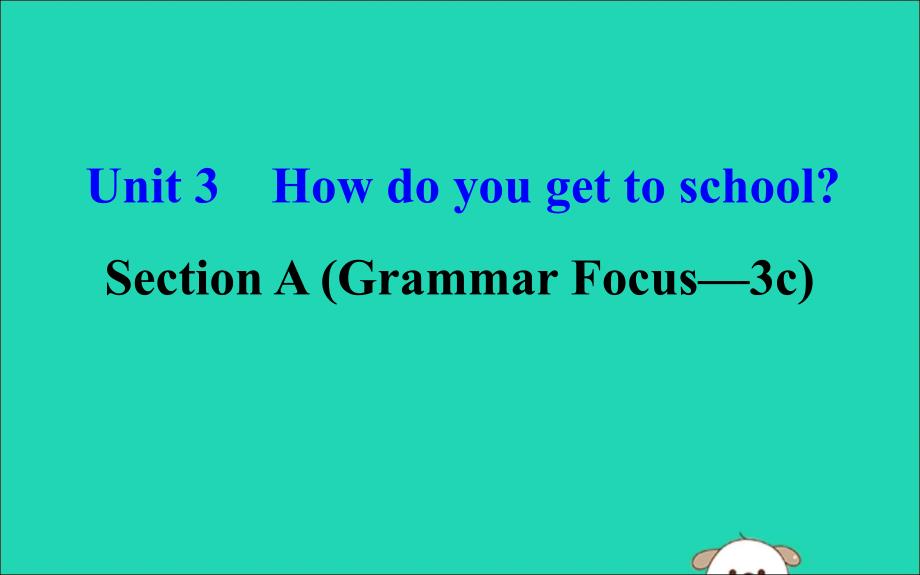 最新七年级英语下册Unit3HowdoyougettoschoolSectionAGrammarFocus3c教学课件2新版人教新目标版新版人教新目标级下册英语课件_第1页