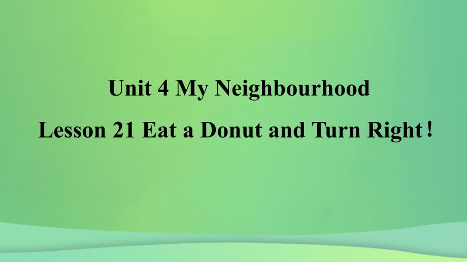 2018年秋季八年级英语上册 Unit 4 My Neighbourhood Lesson 21 Eat a Donut and Turn Right预习课件 （新版）冀教版_第1页