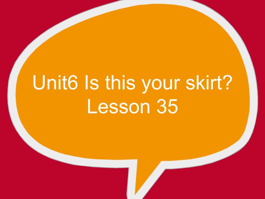 小学英语三年级下册(人教精通版)Unit6Isthisyourskirt？(Lesson35)课件_第1页