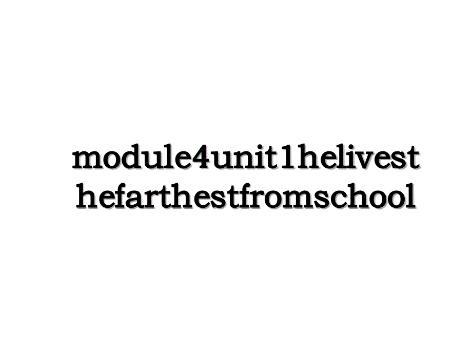 module4unit1helivesthefarthestfromschool_第1页