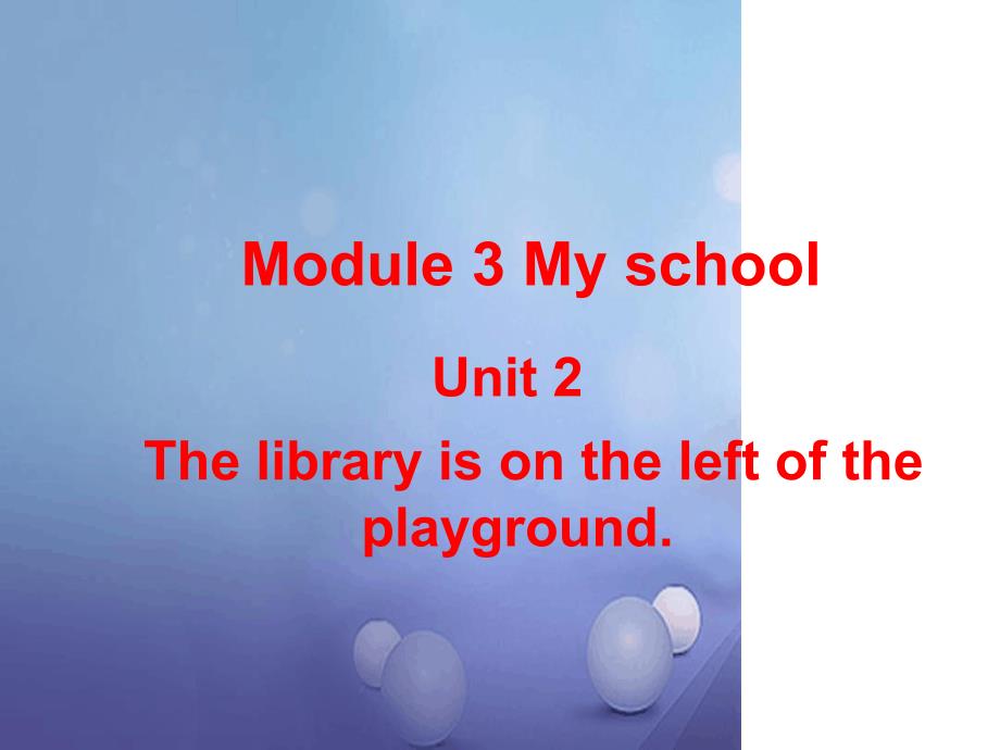 七年级英语上册Module3MyschoolUnit2Thelibraryisontheleftoftheplayground教学课件新版外研版1_第1页