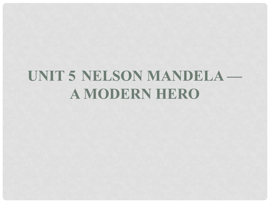 高中英语 Unit 5 Nelson Mandelaa modern hero Section Ⅰ Warming Up,Prereading,Reading &amp; Comprehending课件 新人教版必修1_第1页