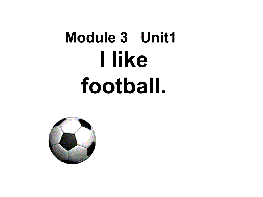 三年级下册英语课件Module 3 Unit 1 Ilikefootball∣外研版三起 (共14张PPT)_第1页