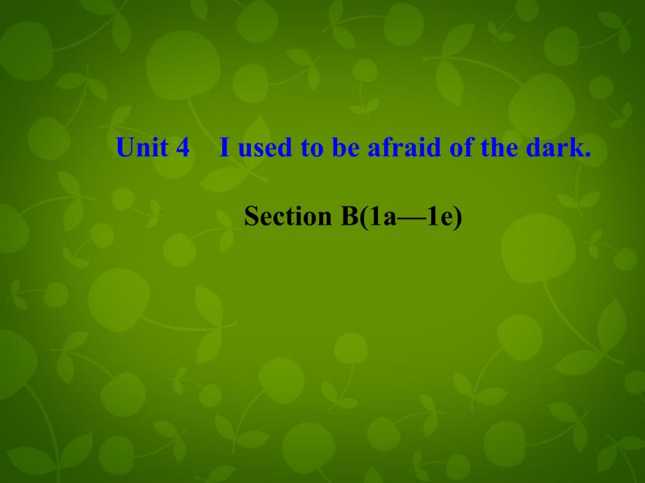 九年级英语全册 Unit 4 I used to be afraid of the dark Section B（1a-1e）课件_第1页