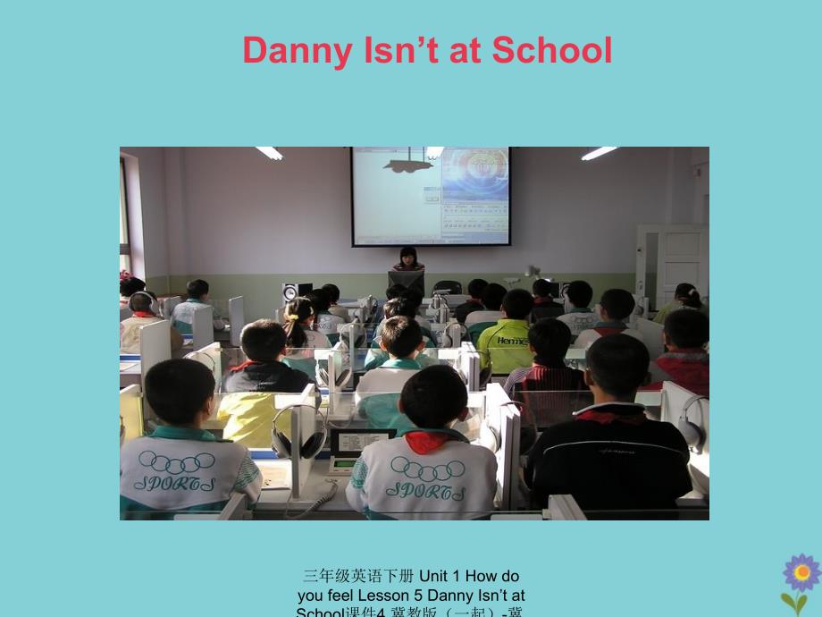 最新三年级英语下册Unit1HowdoyoufeelLesson5DannyIsntatSchool4_第2页