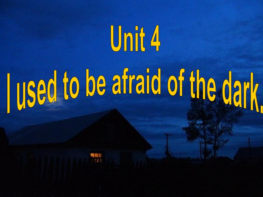 Unit 4I used to be afraid of the dark 课件（共194张）_第1页