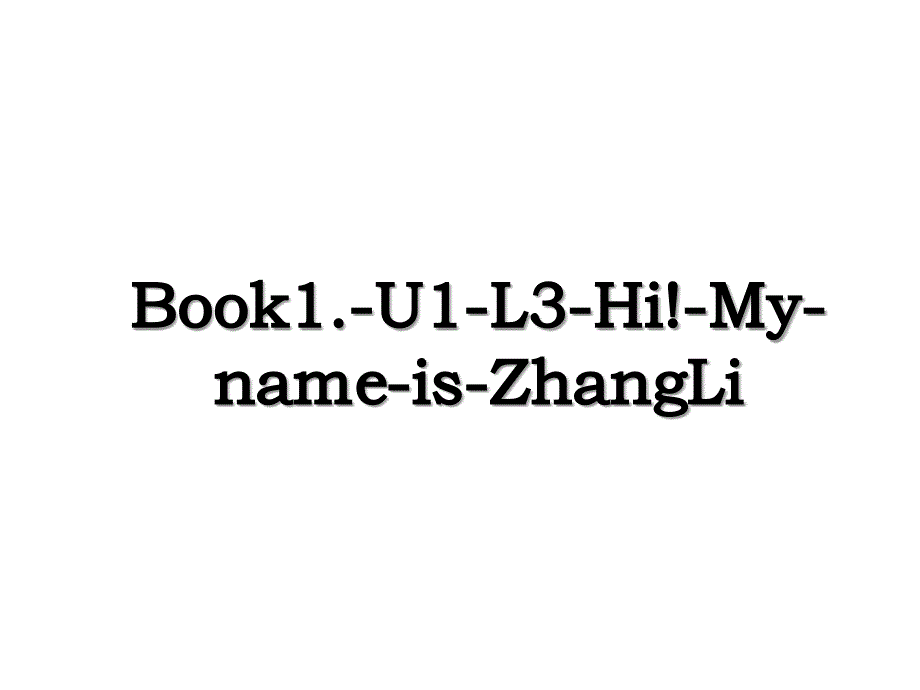 Book1.-U1-L3-Hi!-My-name-is-ZhangLi_第1页