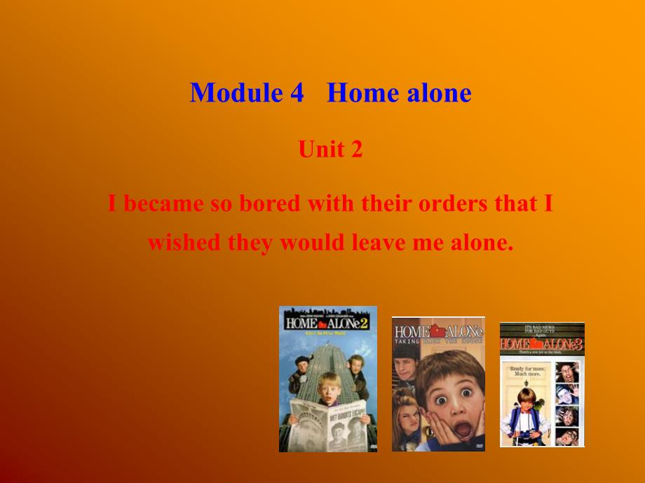 外研新标准版九年级上Module4HomealoneUnit2IbecamesoboredwiththeirordersthatIwishedtheywouldleavemealone_第1页