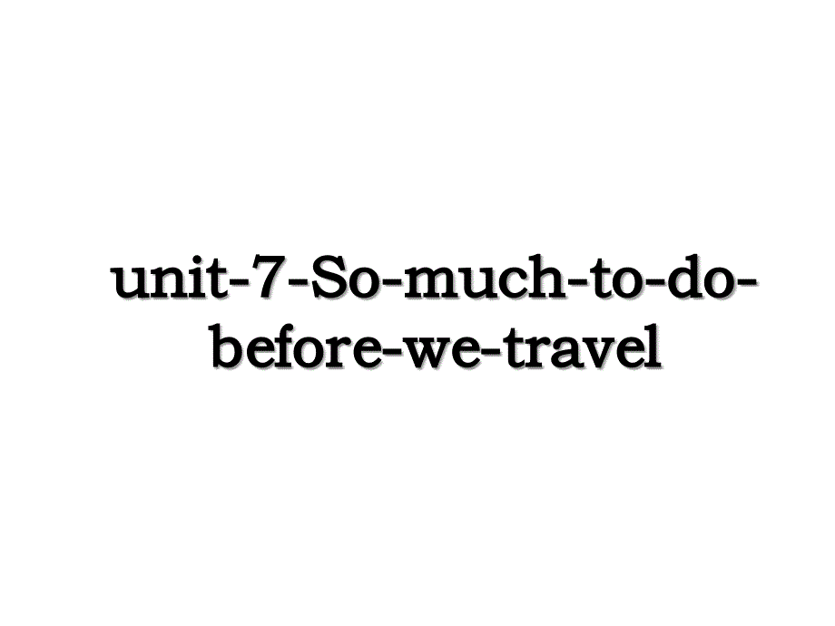 unit-7-So-much-to-do-before-we-travel_第1页