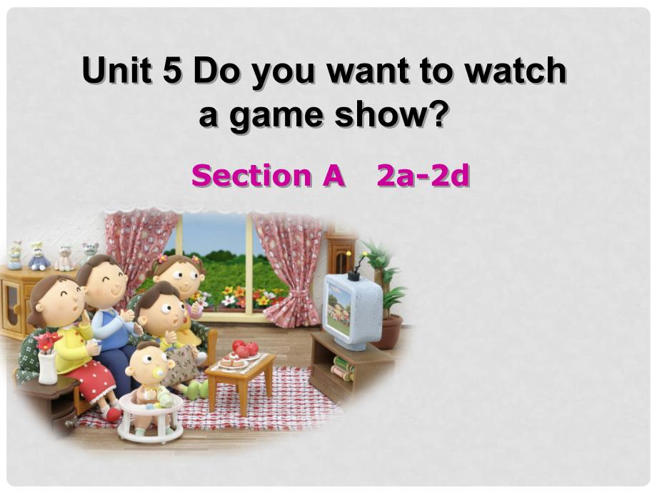 湖北省松滋市实验初级中学八年级英语上册《Unit 5 Do you want to watch a game show Section A（2a2d）》课件 （新版）人教新目标版_第1页