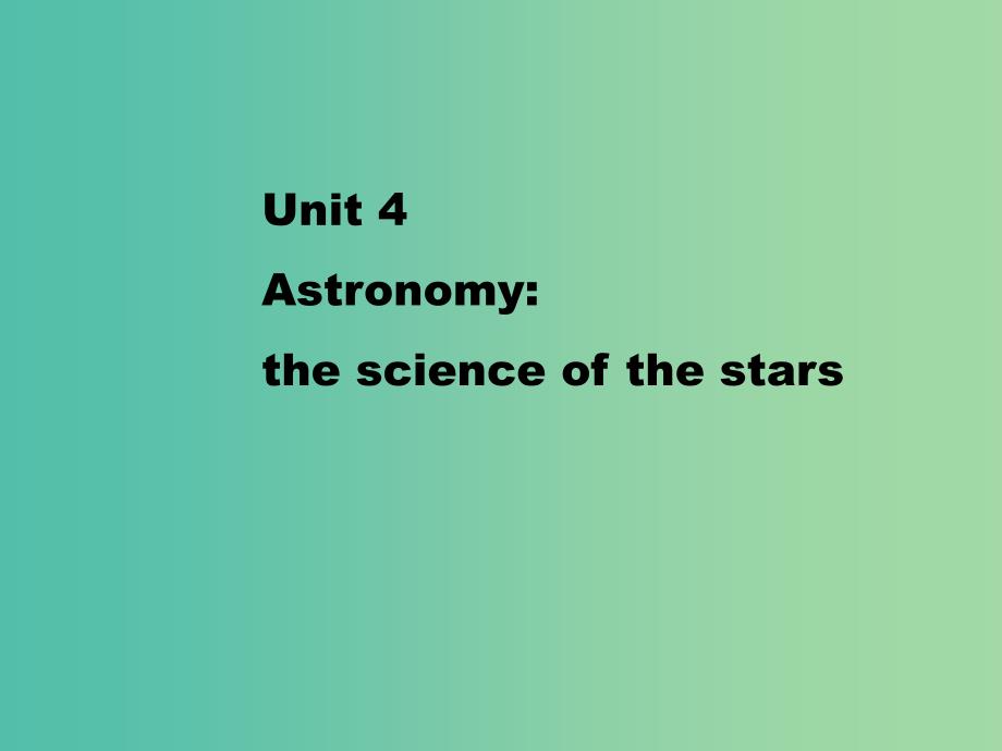 高中英语 Unit 4　Astronomy the science of the stars Reading1课件 新人教版必修3.ppt_第1页