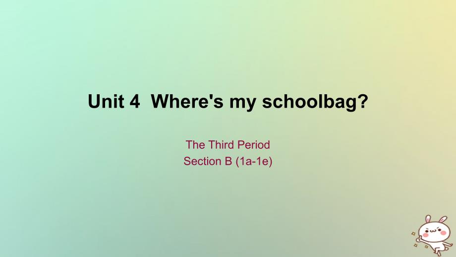 七年级英语上册 Unit 4 Where’s my schoolbag The Third Period Section B（1a-1e） （新版）人教新目标版_第1页