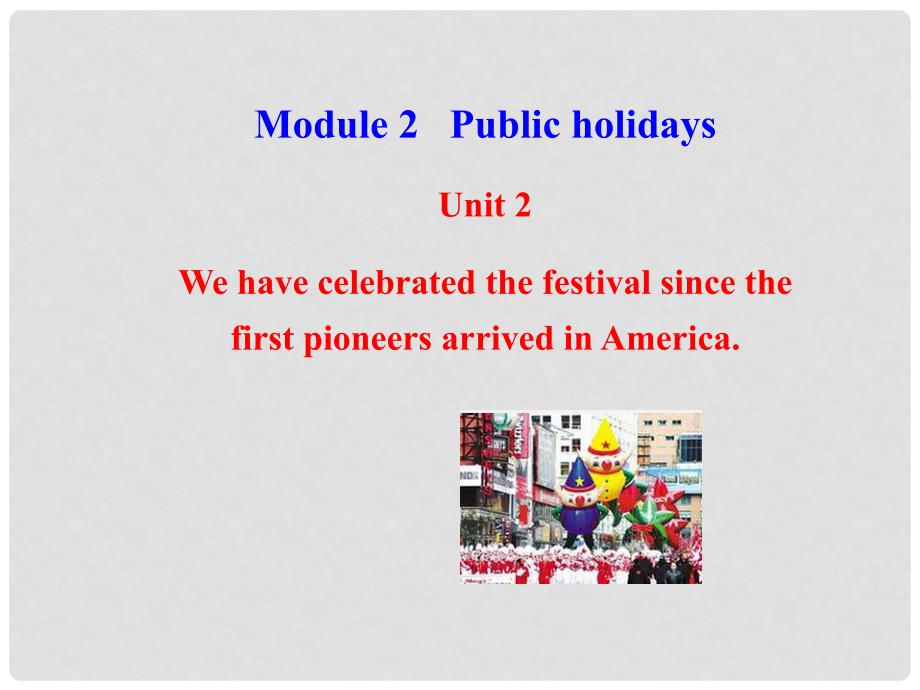 广西中峰乡育才中学九年级英语上册 Module 2 Unit 2 We have celebrated the festival since the first pioneers arrived in America教学课件 （新版）外研版_第1页