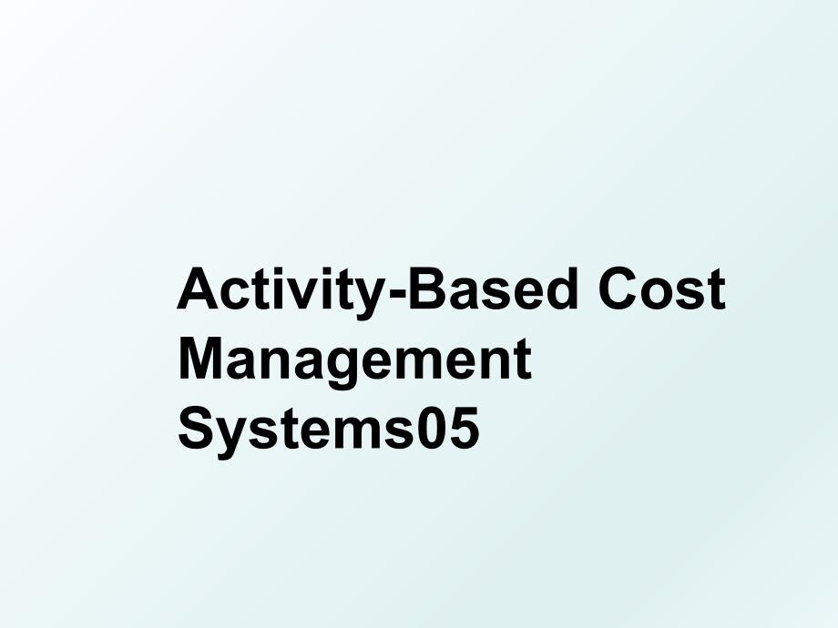 ActivityBasedCostManagementSystems05_第1页