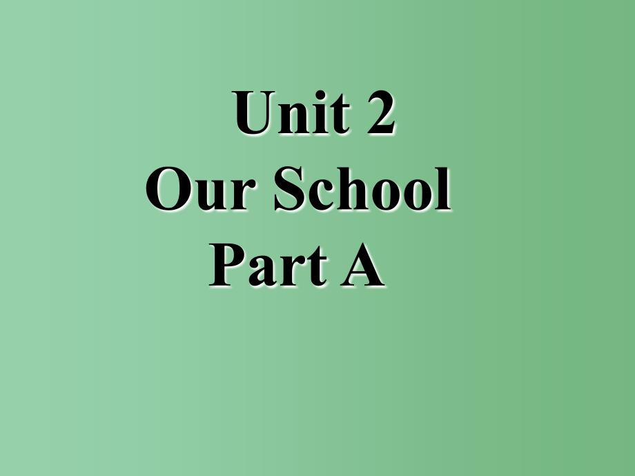 四年级英语上册 Unit 2 Our school Part A课件1 （新版）闽教版_第1页