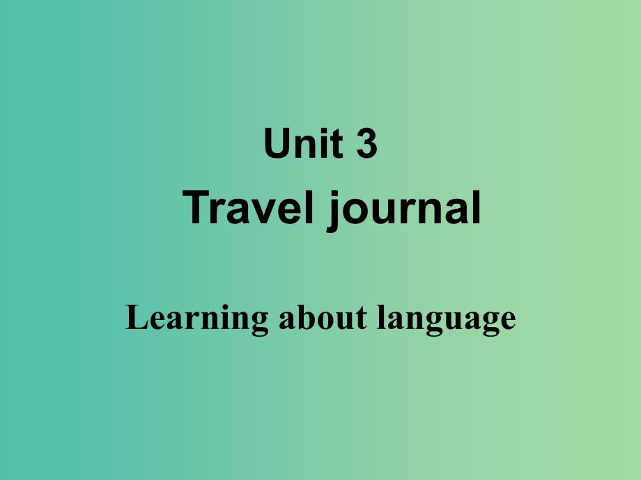 高中英语 Unit3 Travel journal Learning about language课件 新人教版必修1.ppt_第1页