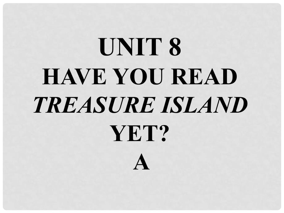 八年级英语下册 口头表达专练 Unit 8 Have you read Treasure Island yet Section A课件 （新版）人教新目标版_第1页